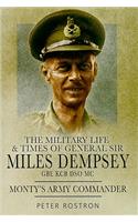 The Military Life and Times of General Sir Miles Dempsey