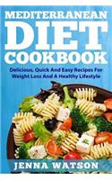 Mediterranean Cookbook: Delicious, Quick And Easy Recipes For Weight Loss And A Healthy Lifestyle