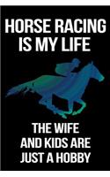 Horse Racing Is My Life The Wife And Kids Are Just A Hobby