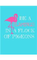Be a Flamingo in a Flock of Pigeons Journal - College Ruled: 7.44 X 9.69 - 101 Sheets/202 Pages