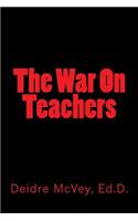 The War On Teachers