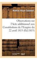 Observations Sur l'Acte Additionnel Aux Constitutions de l'Empire Du 22 Avril 1815: (Histoire)