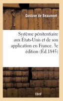 Système Pénitentiaire Aux États-Unis Et de Son Application En France. 3e Édition: Suivi d'Un Appendice Sur Les Colonies Pénales Et de Notes Statistiques