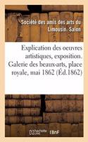 Explication Des Oeuvres de Peinture, Sculpture, Dessin, Gravure Et Des Ouvrages Artistiques: En Porcelaine, Exposition. Galerie Des Beaux-Arts, Place Royale, 1er Mai 1862