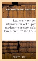 Lettre sur le sort des astronomes qui ont eu part aux dernières mesures de la terre depuis 1735