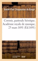 Coronis, Pastorale Héroïque. Académie Royale de Musique, 23 Mars 1691