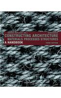 Constructing Architecture: Materials, Processes, Structures: A Handbook
