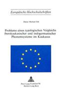 Probleme Eines Typologischen Vergleichs Iberokaukasischer Und Indogermanischer Phonemsysteme Im Kaukasus