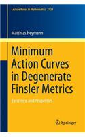 Minimum Action Curves in Degenerate Finsler Metrics