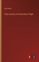 Three Lectures on Preservation of Sight