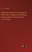 Comparative Grammar of the Languages of Further India. A Fragment and Other Essays, the Literary Remains of the Late Capt. C.J.F.S. Forbes