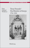 Treue Freunde? Das Bündnis in Europa 1714-1914: (25 Studien Zur Internationalen Geschichte)