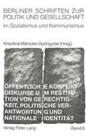 Oeffentliche Konfliktdiskurse um Restitution von Gerechtigkeit, politische Verantwortung und nationale Identitaet: Institutionenbildung Und Symbolische Politik in Ostmitteleuropa- - In Memoriam Gábor Kiss -