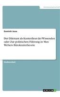 Der Dilettant als Kontrolleur der Wissenden oder Zur politischen Führung in Max Webers Bürokratietheorie