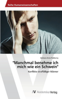 "Manchmal benehme ich mich wie ein Schwein"