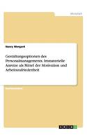 Gestaltungsoptionen des Personalmanagements. Immaterielle Anreize als Mittel der Motivation und Arbeitszufriedenheit