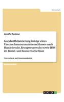 Goodwillbilanzierung infolge eines Unternehmenszusammenschlusses nach Handelsrecht, Ertragsteuerrecht sowie IFRS im Einzel- und Konzernabschluss