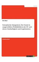 Europäische Integration. Der Stand in ausgewählten Politikfeldern der EU und deren Sinnhaftigkeit und Legitimation