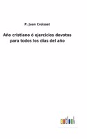 Año cristiano ó ejercicios devotos para todos los días del año