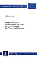 Marxsche Idee Der Aufhebung Der Arbeit Und Ihre Rezeption Bei Fromm Und Marcuse