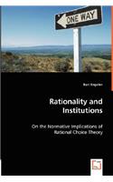 Rationality and Institutions - On the Normative Implications of Rational Choice Theory