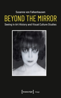 Beyond the Mirror – Seeing in Art History and Visual Culture Studies: Seeing in Art History and Visual Culture Studies(Image)