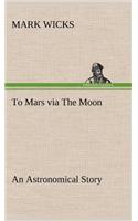 To Mars via The Moon An Astronomical Story