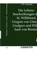 Lebensbeschreibungen Des Hl. Willibrord, Gregors Von Utrecht, Liudgers Und Willehads Von Bremen