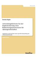 Anwendungshinweise bei der Implementierung eines Risikomanagementsystems für Aktiengesellschaften: (angelehnt an das KonTraG) unter spezieller Betrachtung der e-Businessproblematik