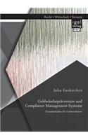 Geldwäscheprävention und Compliance Management Systeme. Praxisleitfaden für Unternehmen