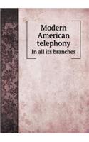 Modern American Telephony in All Its Branches