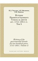History of the Governmental Senate for Two Hundred Years. 1711-1911. Volume 5