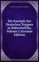 Die Kaempfe Der Deutschen Truppen in Sudwestafrika, Volume 1 (German Edition)