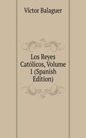 Los Reyes Catolicos, Volume 1 (Spanish Edition)