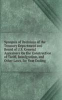 Synopsis of Decisions of the Treasury Department and Board of U.S. General Appraisers On the Construction of Tariff, Immigration, and Other Laws, for Year Ending .
