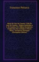 Obras De Luiz De Camoes: Vida De Luiz De Camoes.  Elogios Dedicados a L. De Camoes, Por Alguns Escriptores.  Traduccoes Dos Lusiadas E Outras Obras . Escriptores Portugue (Portuguese Edition)