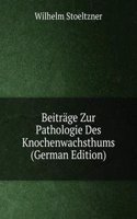 Beitrage Zur Pathologie Des Knochenwachsthums (German Edition)