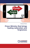 Prison Ministry that brings healing restoration and forgiveness