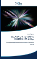 RelaȚia SpaȚiu-Timp Și NumĂrul de Aur φ