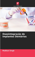 Oseointegração de Implantes Dentários