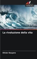 La rivoluzione della vita