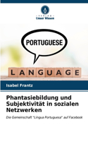 Phantasiebildung und Subjektivität in sozialen Netzwerken