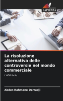 La risoluzione alternativa delle controversie nel mondo commerciale