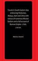 Travels in South Eastern Asia embracing Hindustan, Malaya, Siam and China with notices of numerous Mission Stations and a full account of Burman Empire- 2 Vols.