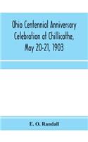 Ohio centennial anniversary celebration at Chillicothe, May 20-21, 1903