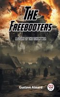 Freebooters A Story of the Texan War