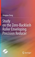 Study on the Zero-Backlash Roller Enveloping Precision Reducer