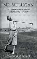 Mr. Mulligan - The Life of Champion Armless Golfer Tommy McAuliffe