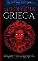 Mitología Griega Explore Los Eternos Relatos De La Antigua Grecia, Los Mitos, La Historia Y Las Leyendas De Los Dioses, Diosas, Titanes, Héroes, Monstruos Y Mucho Más (Spanish Edition)