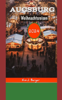 Augsburg Weihnachtsreisen 2024: Ein vollständiger Leitfaden zu festlichen Traditionen, Geheimtipps und Reisetipps(6 Reiseführer Touren)